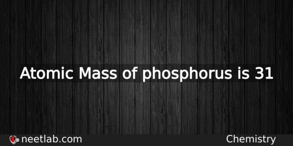 what is the atomic mass of phosphorus neet lab phosphorus atomic mass