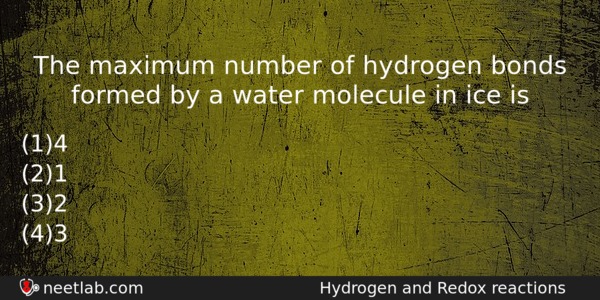 The maximum number of hydrogen bonds formed by a water molecule in ice ...