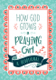 Cover Image: How God Grows a Praying Girl