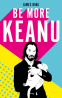 Cover Image: Be More Keanu