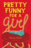 Cover Image: Pretty Funny for a Girl