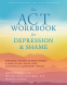 Cover Image: The ACT Workbook for Depression and Shame