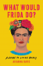 Cover Image: What Would Frida Do?
