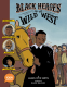 Cover Image: Black Heroes of the Wild West: Featuring Stagecoach Mary, Bass Reeves, and Bob Lemmons