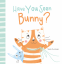 Cover Image: Have You Seen Bunny?