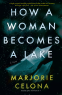 Cover Image: How a Woman Becomes a Lake