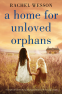 Cover Image: A Home for Unloved Orphans (The Orphans of Hope House Book 1)