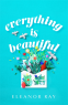 Cover Image: Everything is Beautiful: the most uplifting, heartwarming read of 2021