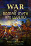 Cover Image: War in Roman Myth and Legend