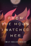 Cover Image: From the Moon I Watched Her