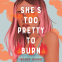Cover Image: She's Too Pretty to Burn