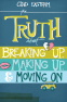 Cover Image: The Truth About Breaking Up, Making Up, and Moving On