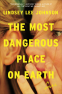 Cover Image: The Most Dangerous Place on Earth