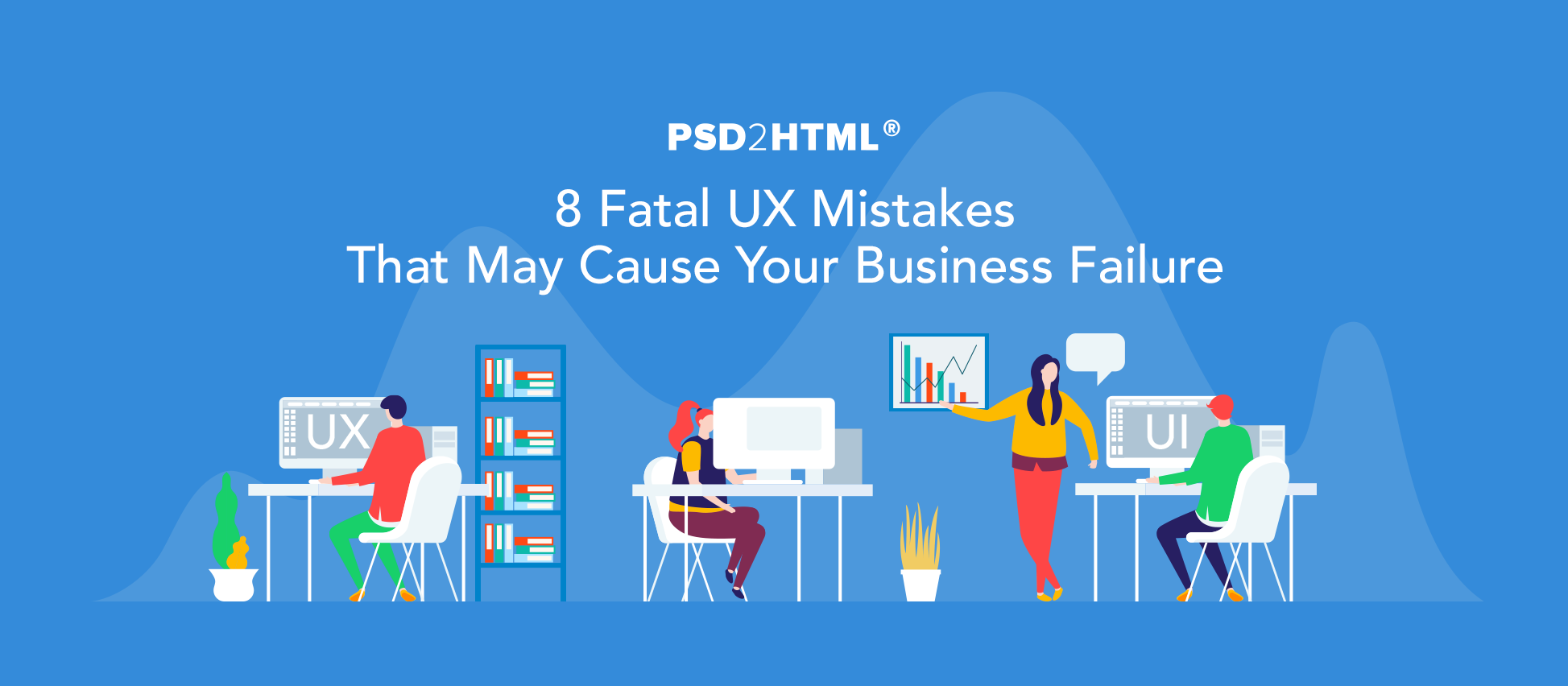 8 Fatal UX Design Mistakes