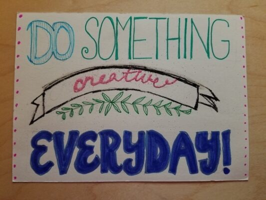 Do something creative everyday
