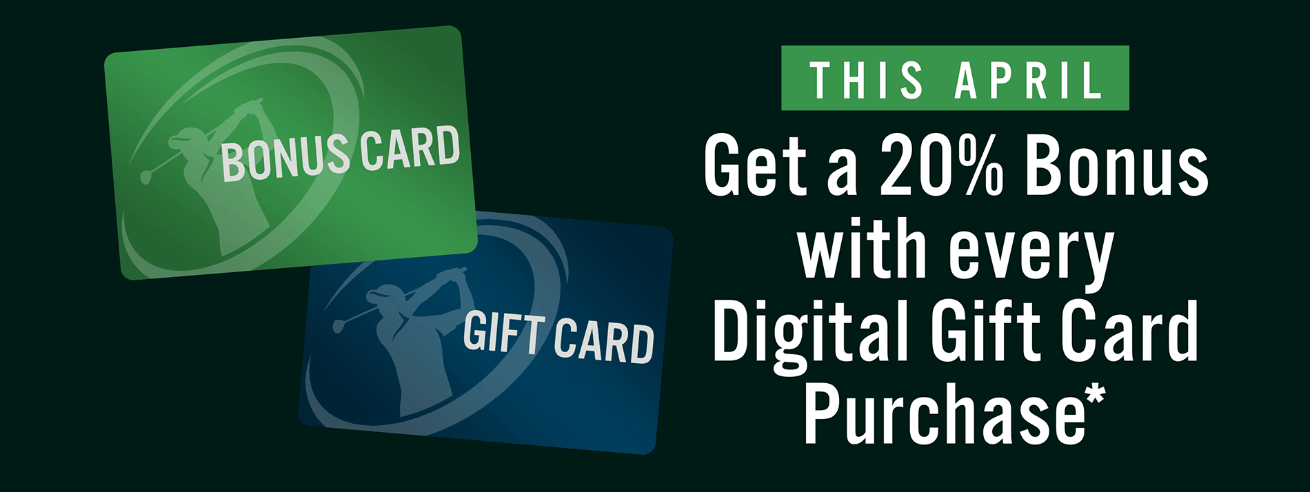 April 13 - April 30, 20% Bonus Card Gift Promotion