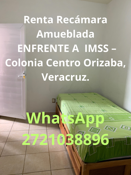 Renta Recámara Amueblada
CUARTOS DEL YUTE  - ENFRENTE A  IMSS – Colonia Centro Orizaba,