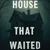 Read more about The House that Waited 