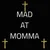 Read more about M.A.M(MAD AT MOMMA)