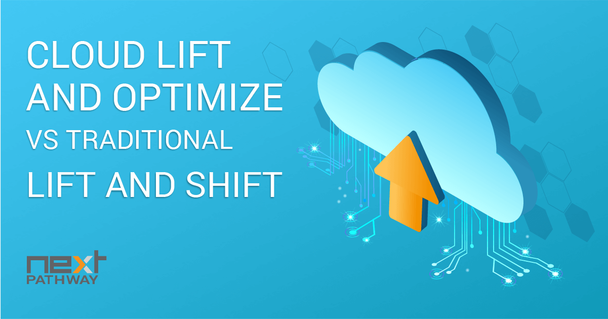 "Cloud Lift and Optimize" vs. Traditional "Lift and Shift" Next Pathway