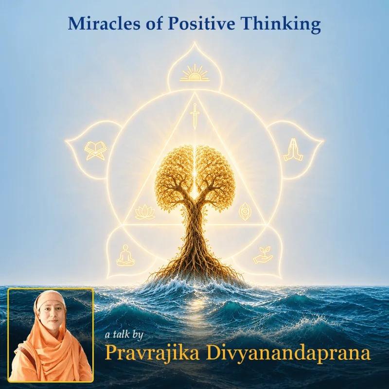 Miracles of Positive Thinking Talk by Pravrajika Divyanandaprana