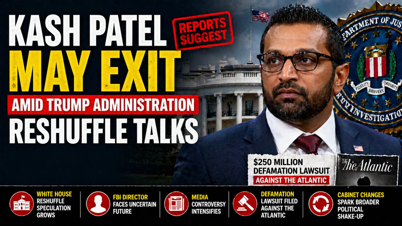 FBI Director Kash Patel may exit amid Trump administration reshuffle talks