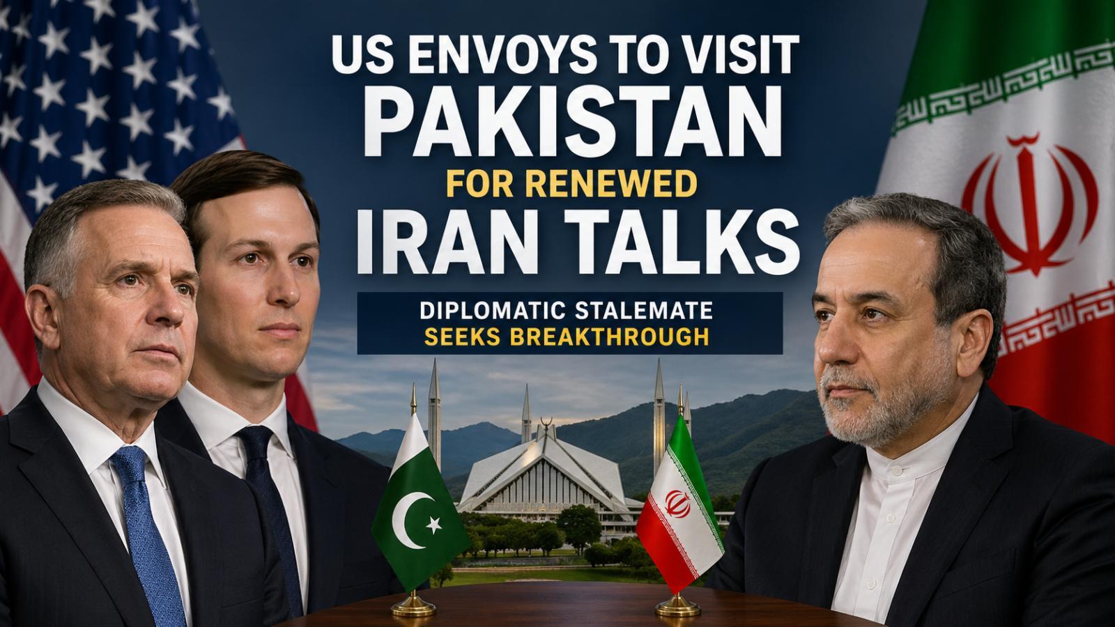 US envoys to visit Pakistan for renewed Iran talks amid ongoing tensions