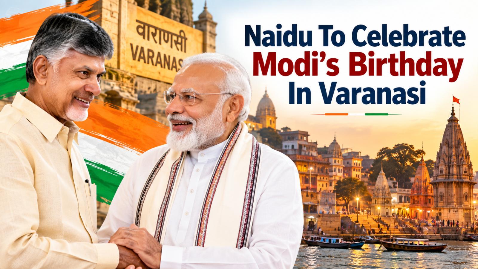 Chandrababu Naidu to Join Modi Birthday Event in Varanasi