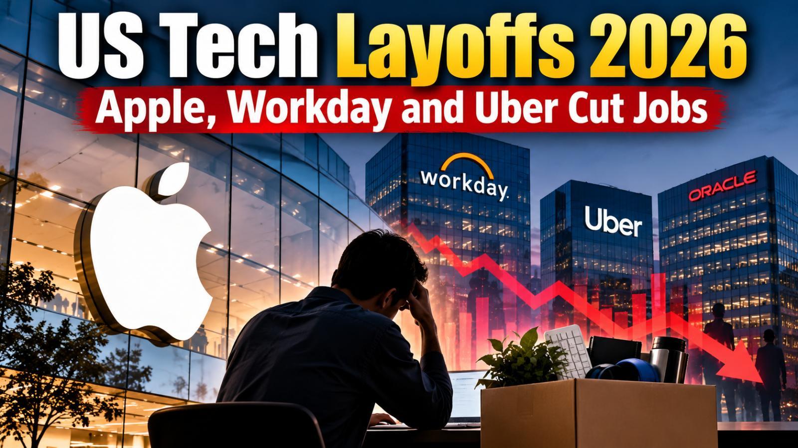 US Tech Layoffs 2026: Apple, Workday and Uber Cut Jobs
