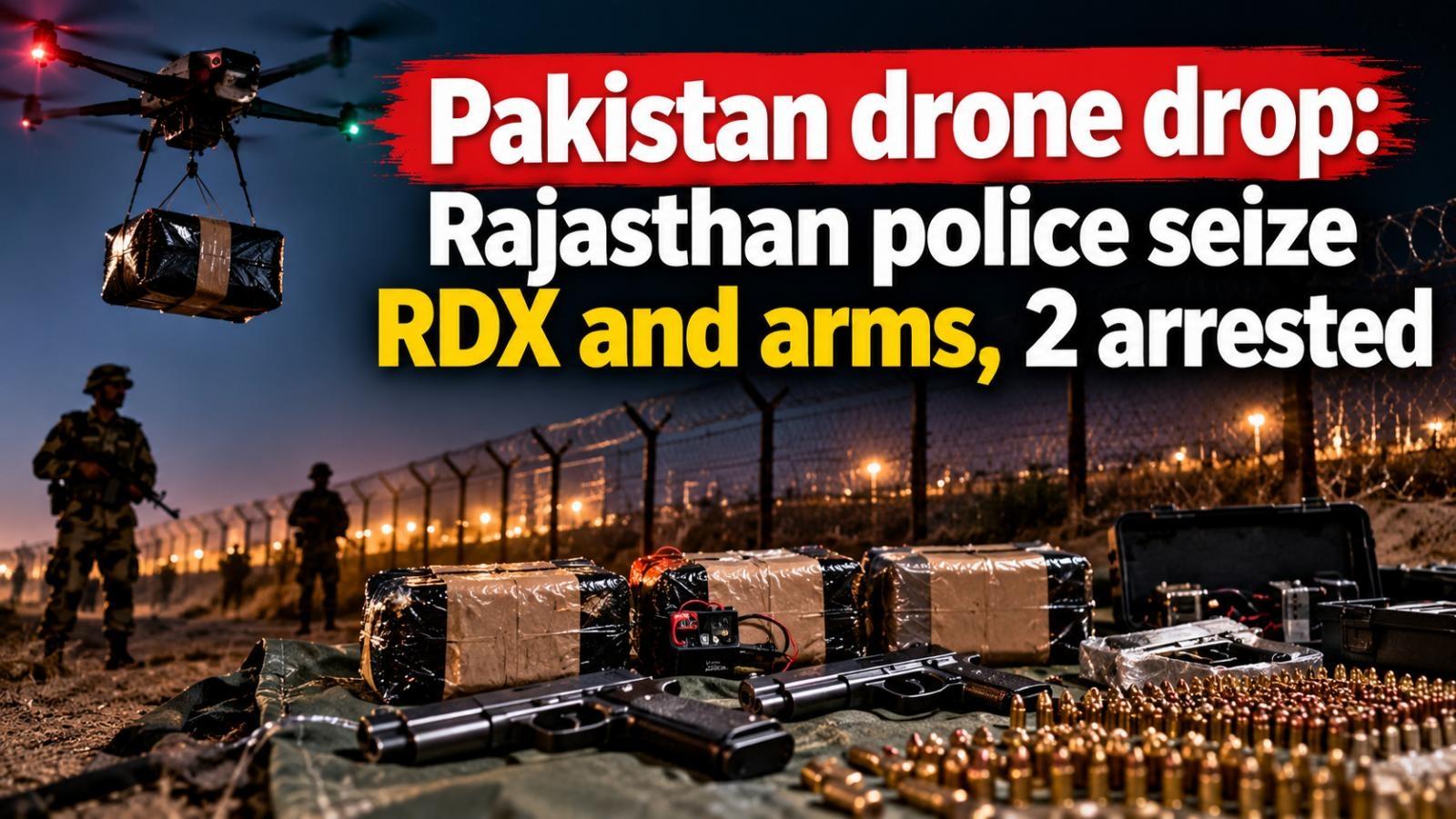 Pakistan drone drop: Rajasthan police seize RDX and arms, 2 arrested