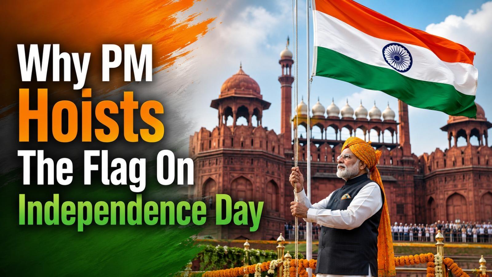 Why PM Hoists Independence Day Flag at Red Fort