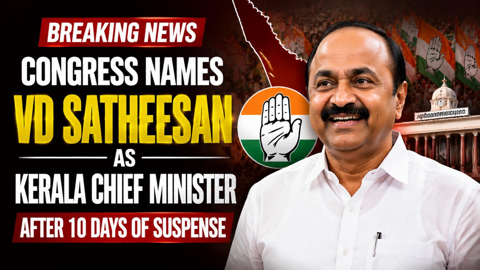 Congress Names VD Satheesan as Kerala CM After 10 Days of Deliberations