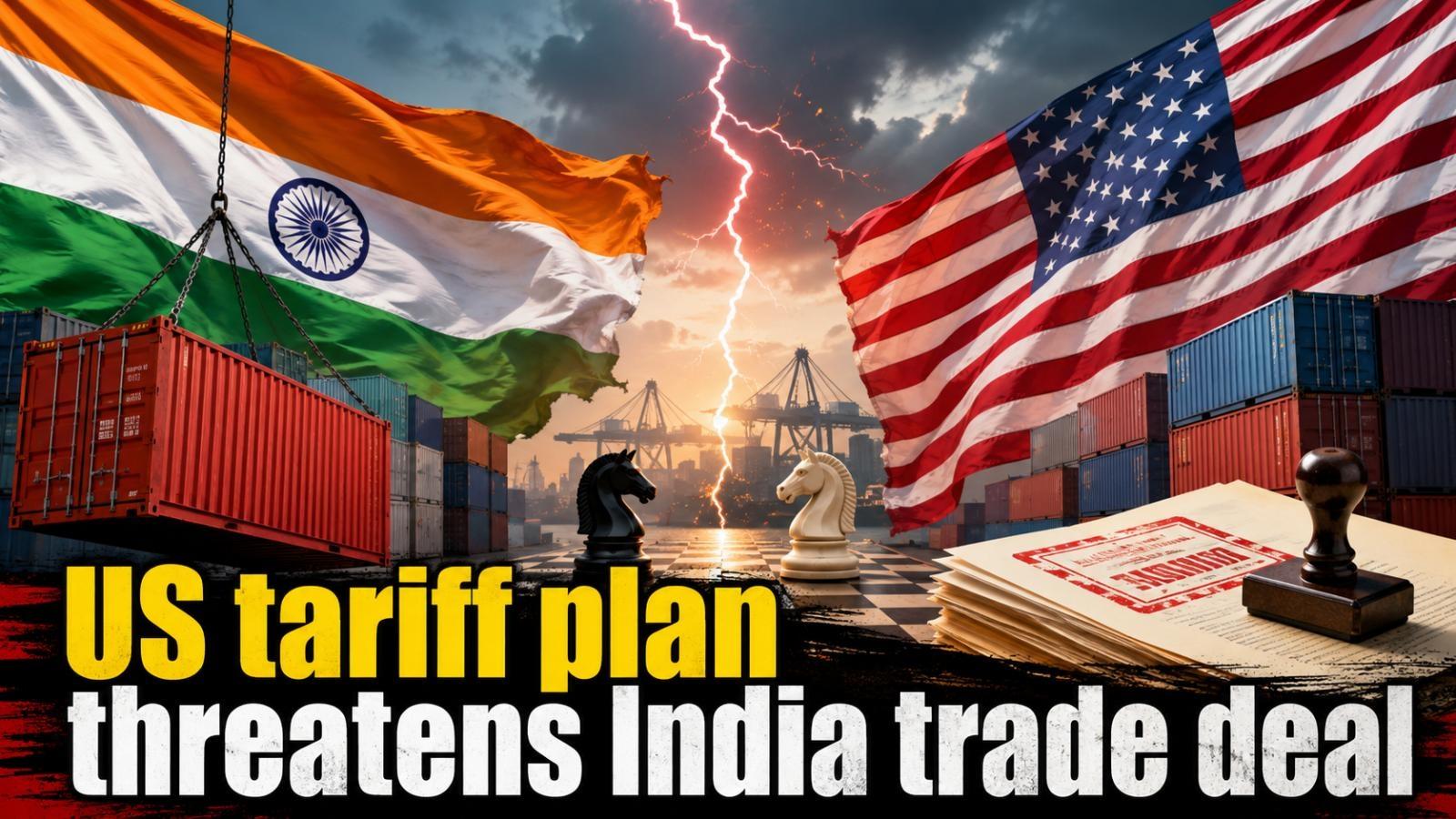 US tariff plan threatens India trade deal