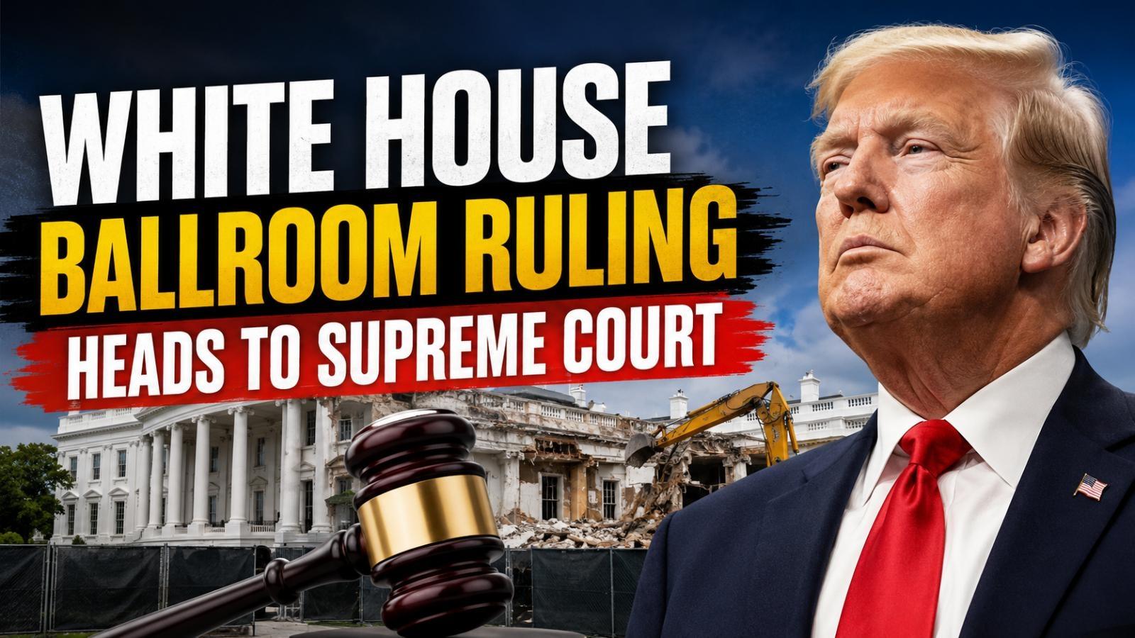 Trump White House Ballroom Ruling Heads to Supreme Court