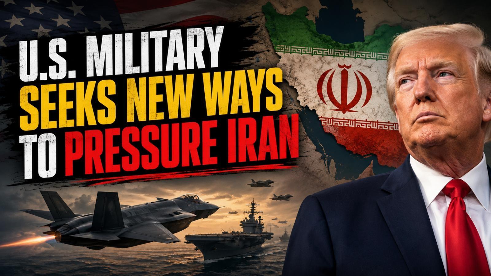 Trump Iran Strategy: CENTCOM Seeks New Ways to Pressure Tehran