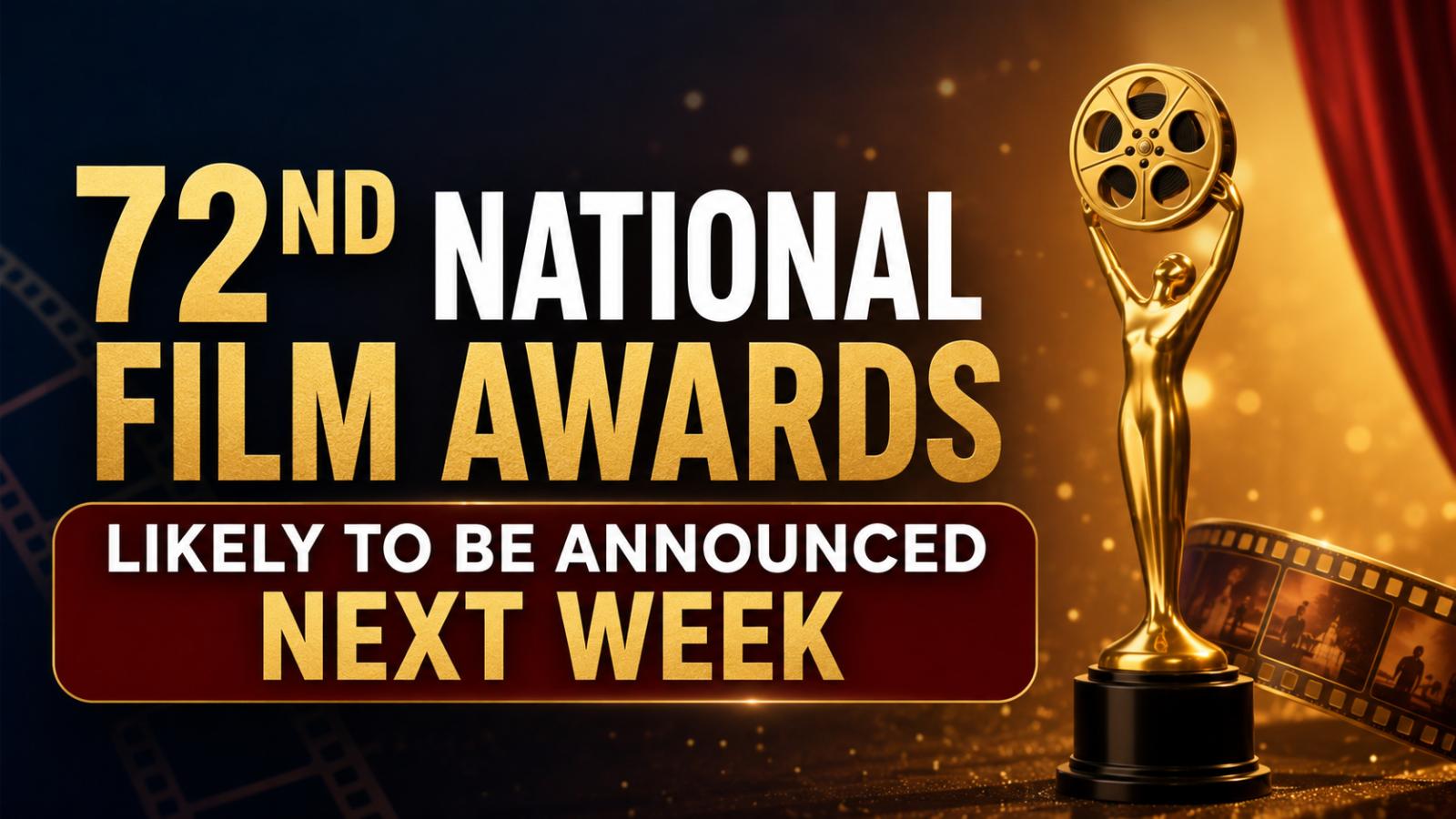 72nd National Film Awards likely to be announced next week