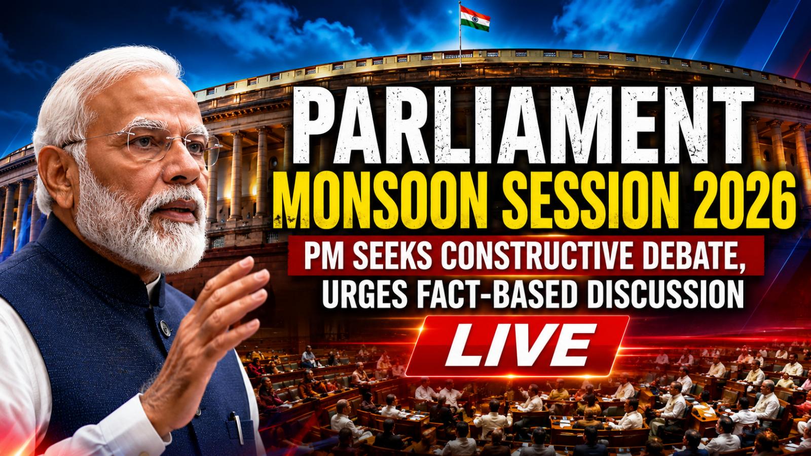 Parliament Monsoon Session 2026 Live: PM Calls for Constructive Debate