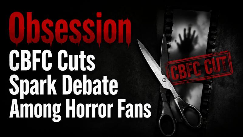 Obsession Movie CBFC Cuts 38 Seconds Despite A Certificate, Horror Fans React