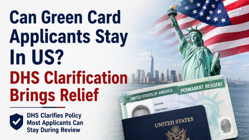 Can Green Card Applicants Stay In US? DHS Clarification Brings Relief