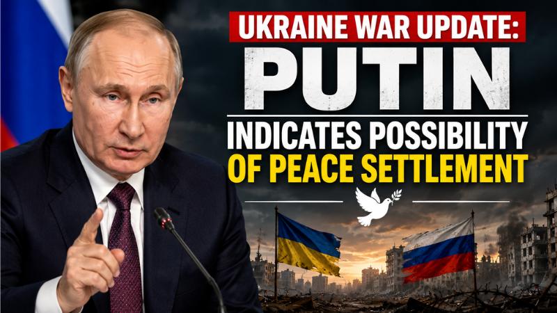 Ukraine War Update: Putin Indicates Possibility of Peace Settlement