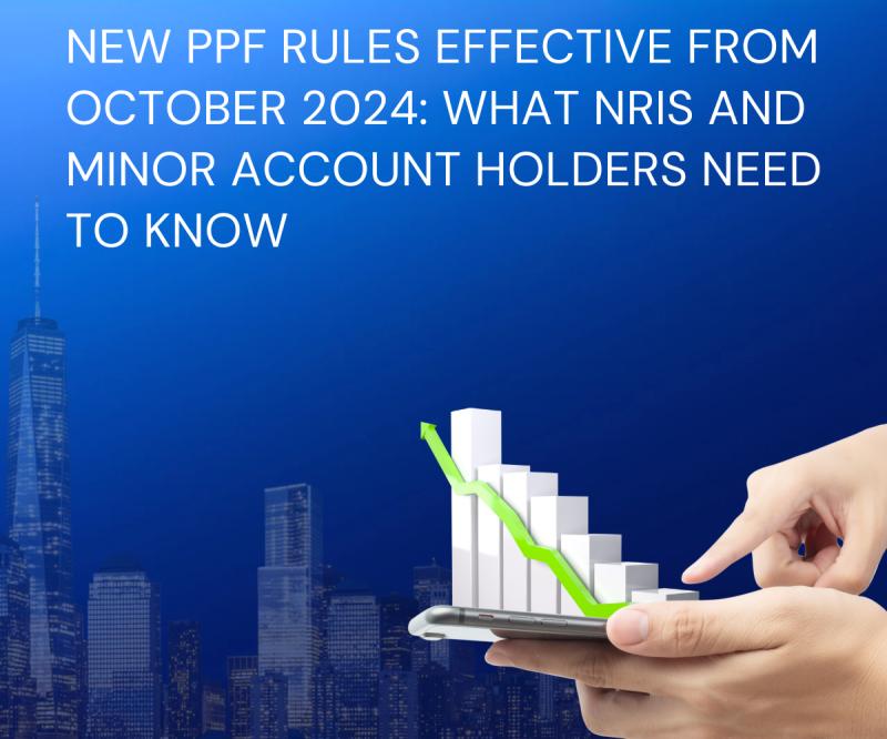 New PPF Rules Effective from October 2024 Key Information for NRIs and Minor Account Holders
