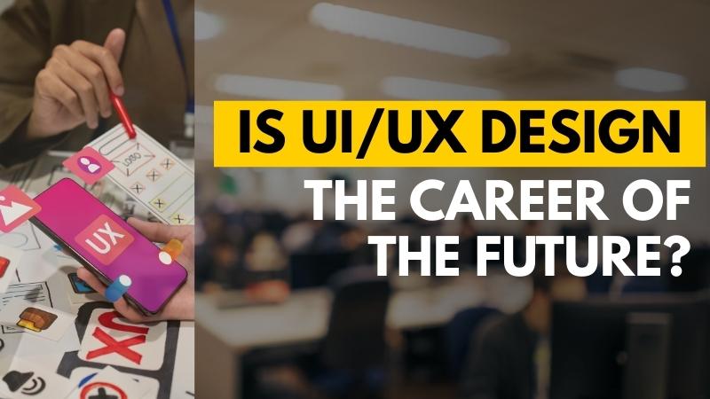 Is UI/UX Design the Career of the Future? Here’s What You Need to Know!