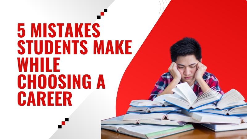 5 Mistakes students do while choosing the career