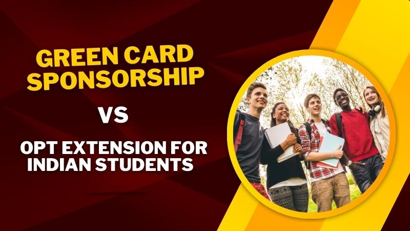 Green Card Sponsorship vs. OPT Extension for Indian Students