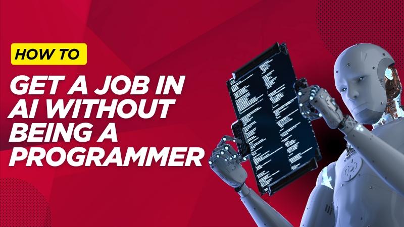 How to Get a Job in AI Without Being a Programmer