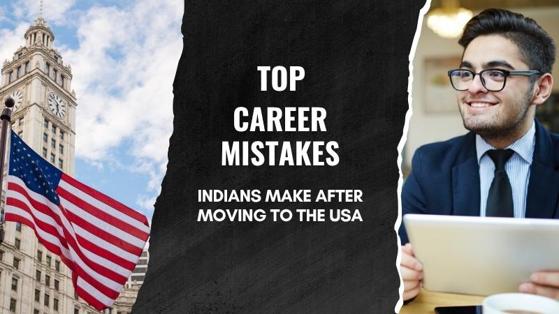Top Career Mistakes Indians Make After Moving to the USA