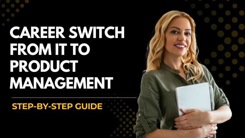 Career Switch from IT to Product Management  Step-by-Step Guide
