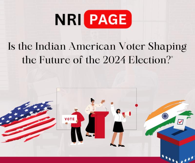 Is the Indian American Voter Shaping the Future of the 2024 USA Presidential Election?