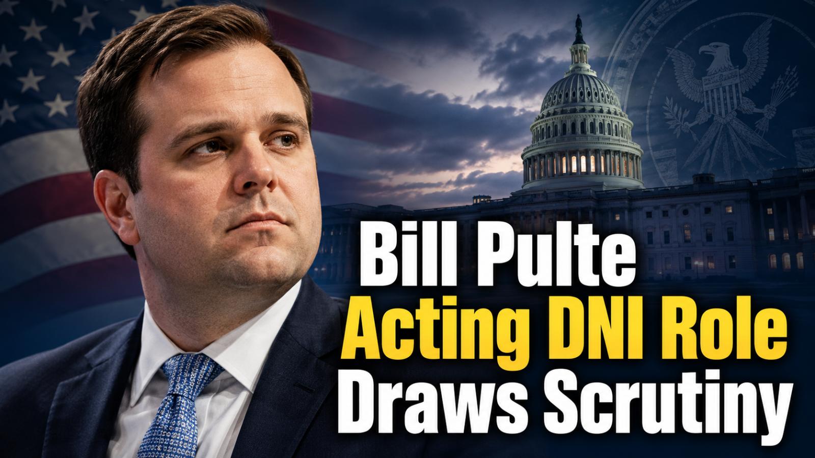 Bill Pulte Acting DNI Role Sparks Debate Over Experience, FHFA Power and Online Past