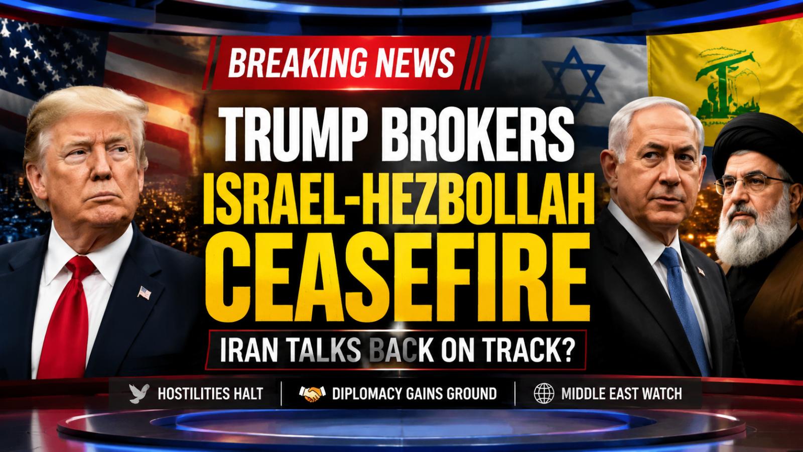 Trump mediates Israel-Hezbollah ceasefire as Iran talks resume